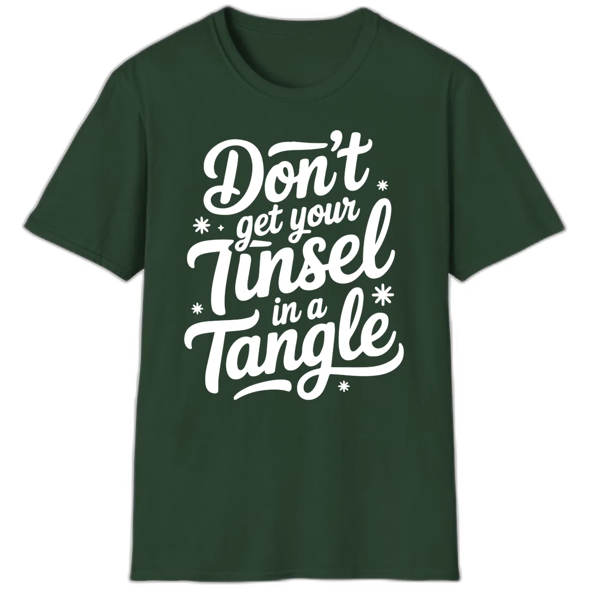 Don't Get Your Tinsel In A Tangle T-Shirt in Forest Green