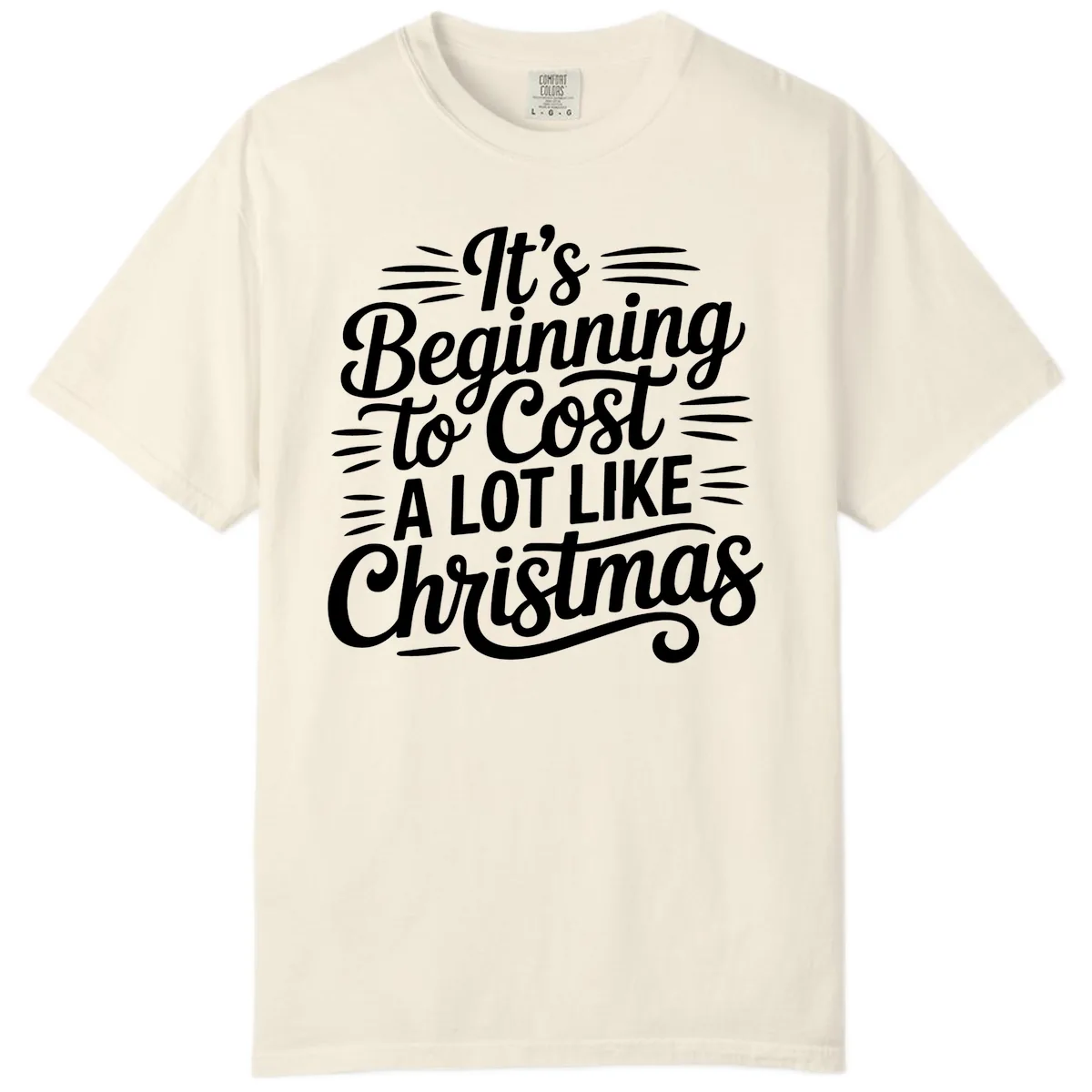 It's Beginning To Cost Like Christmas Comfort Color in Ivory