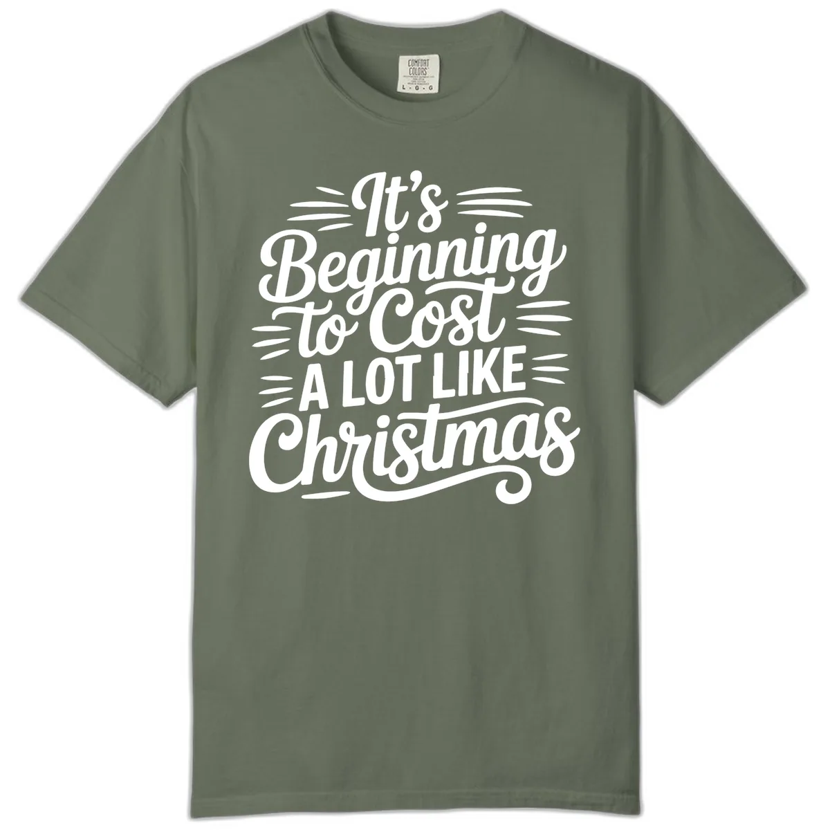 It's Beginning To Cost Like Christmas Comfort Color in Moss
