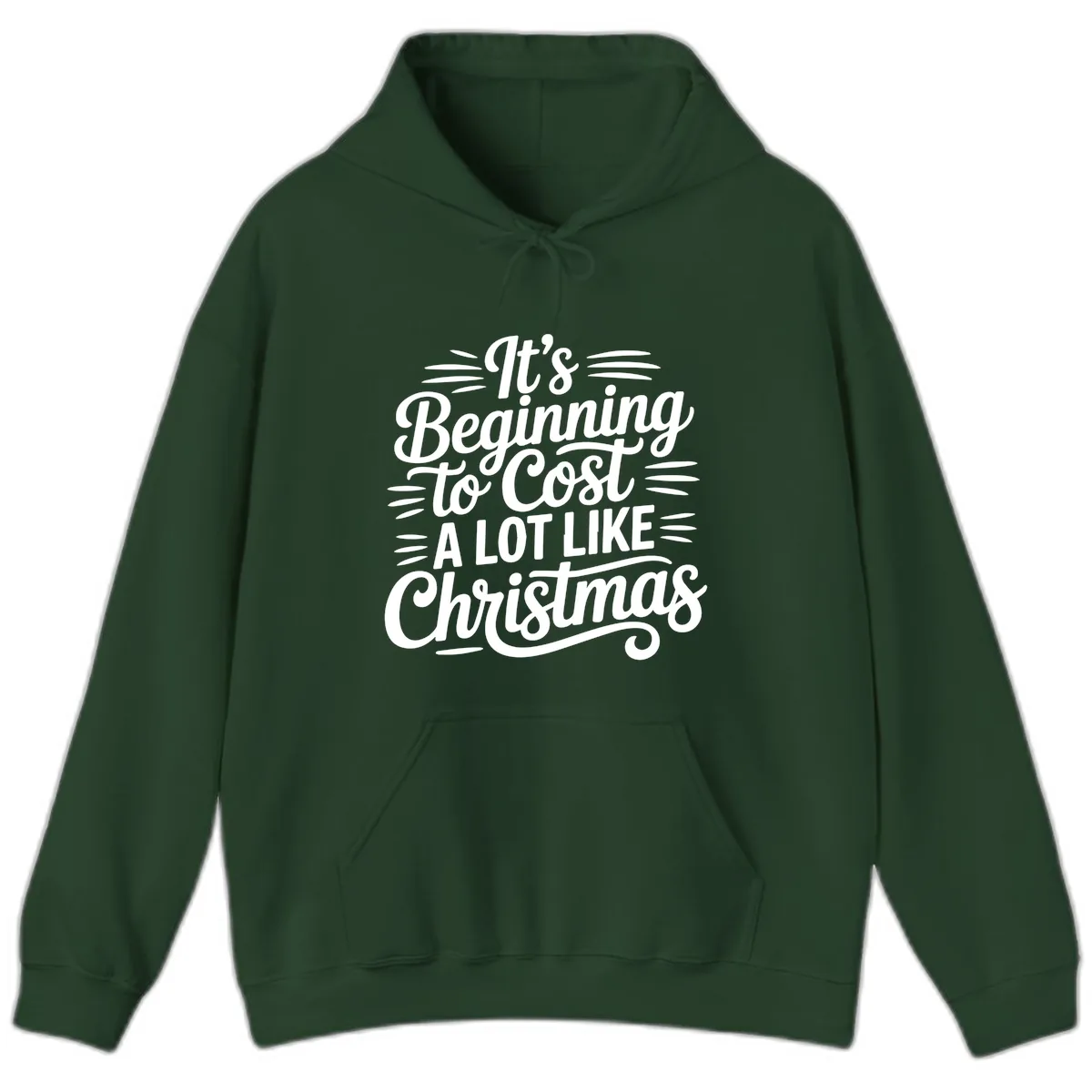 It's Beginning To Cost Like Christmas Hoodie in Forest Green