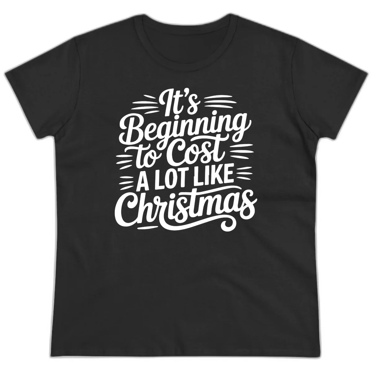 It's Beginning To Cost Like Christmas Ladies Tee in Black
