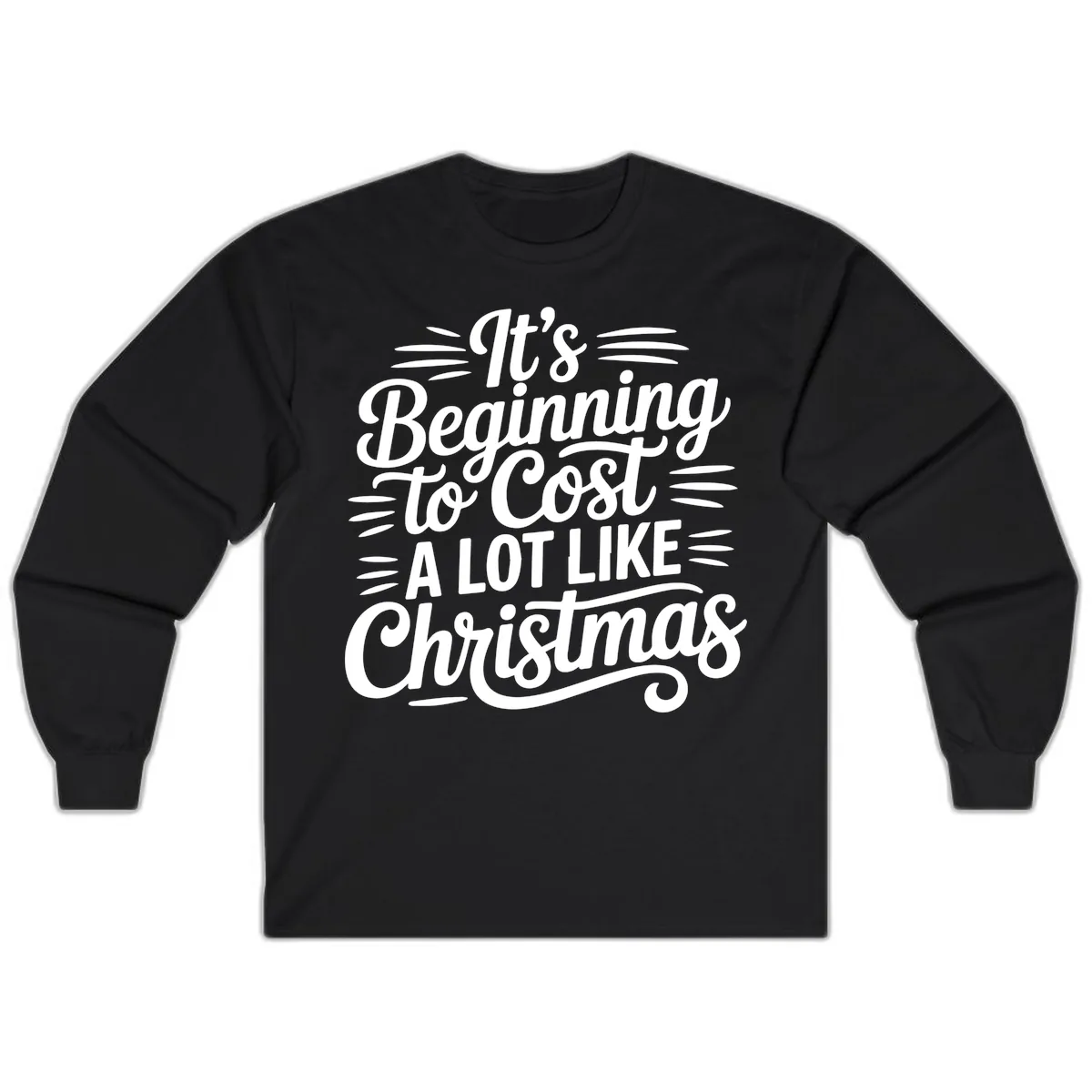 It's Beginning To Cost Like Christmas Long Sleeve in Black