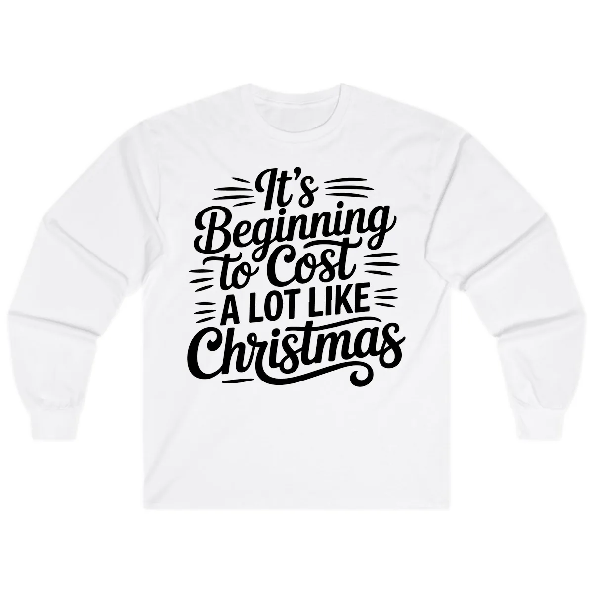 It's Beginning To Cost Like Christmas Long Sleeve in White