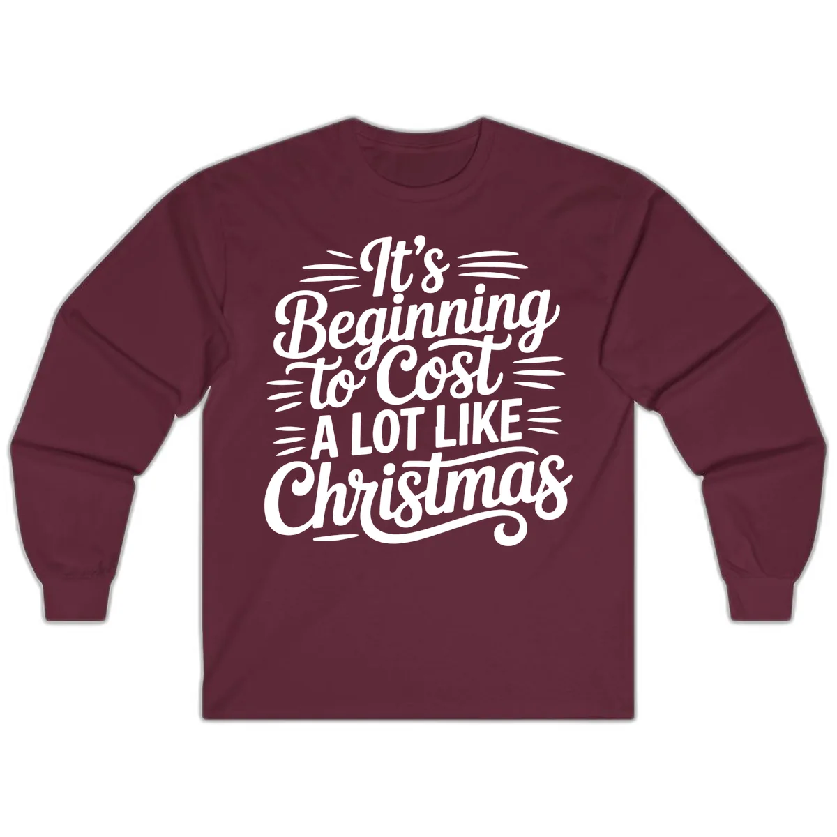 It's Beginning To Cost Like Christmas Long Sleeve in Maroon