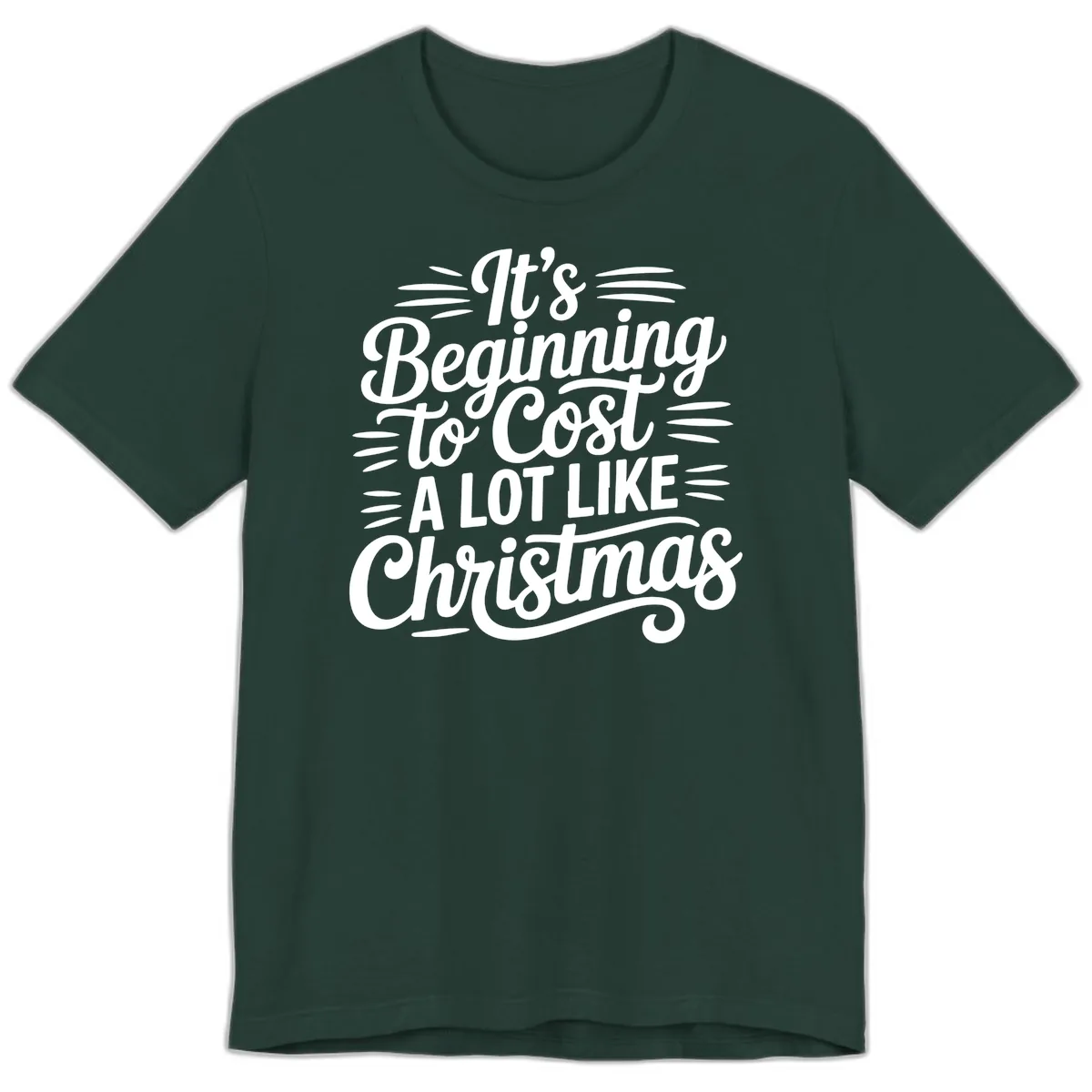 It's Beginning To Cost Like Christmas Premium T-Shirt in Forest