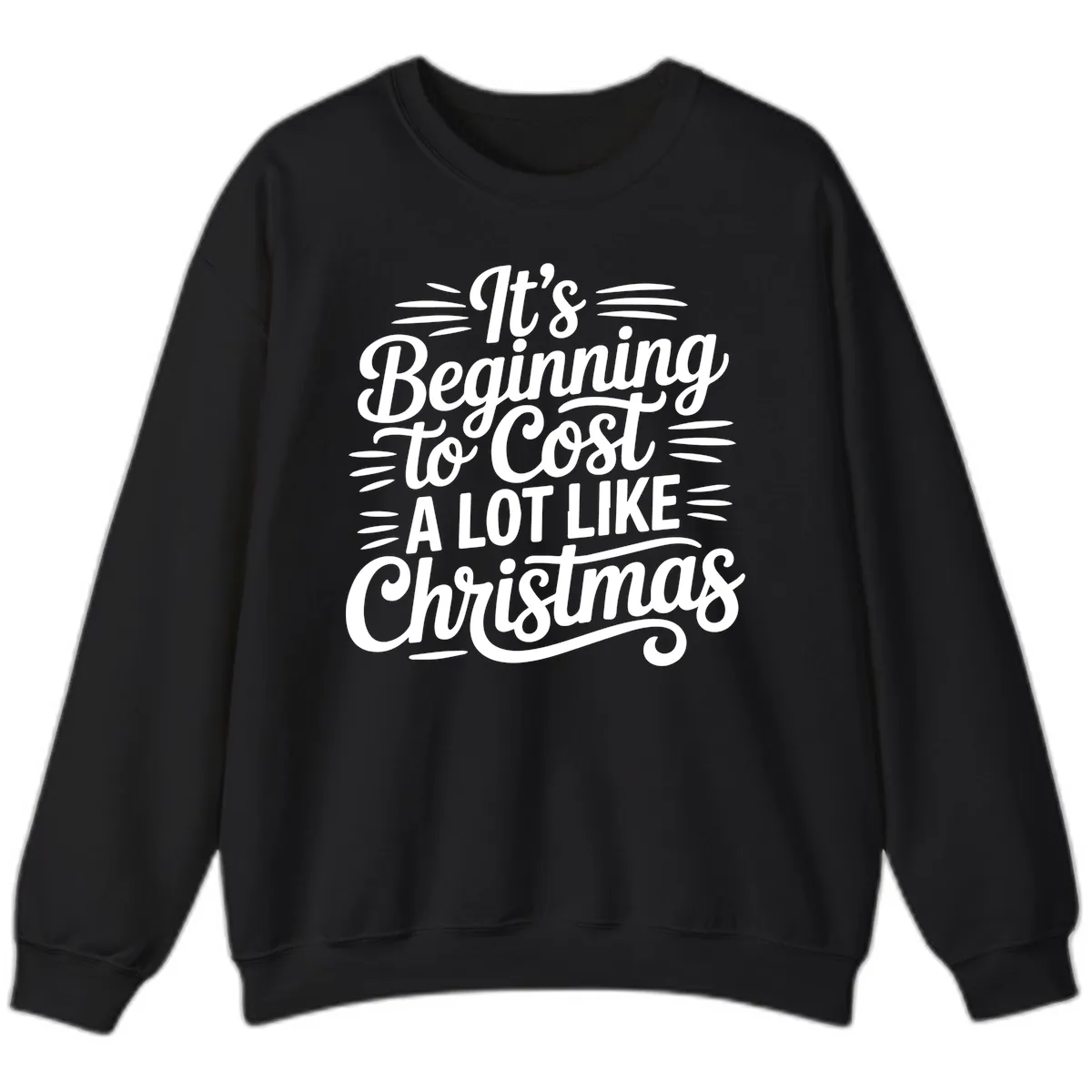 It's Beginning To Cost Like Christmas Sweatshirt in Black