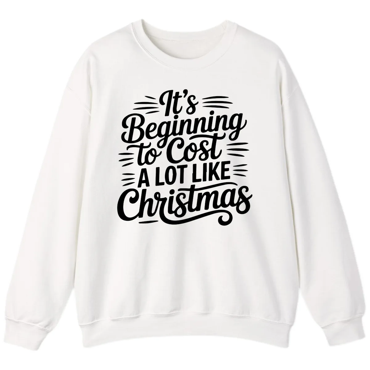It's Beginning To Cost Like Christmas Sweatshirt in White