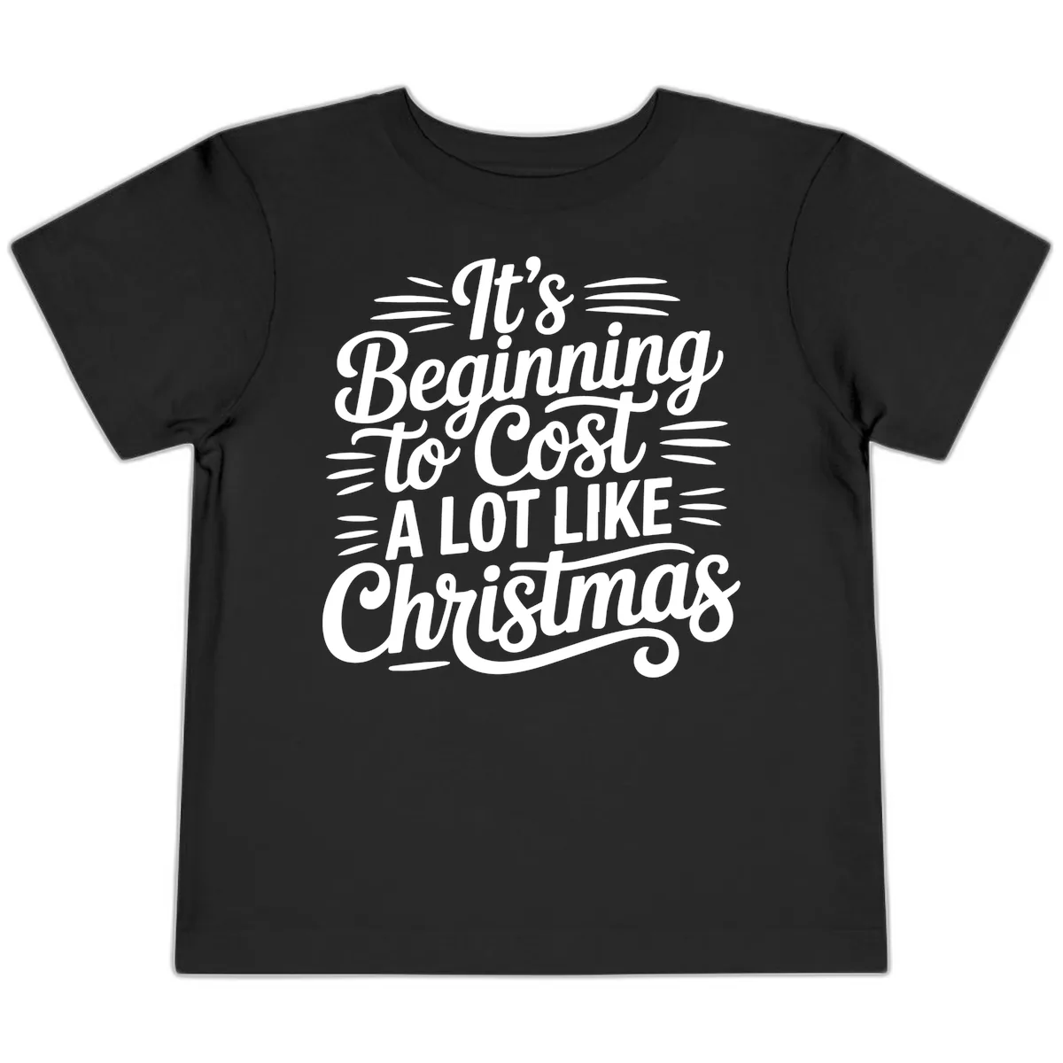It's Beginning To Cost Like Christmas Toddler T-Shirt in Black