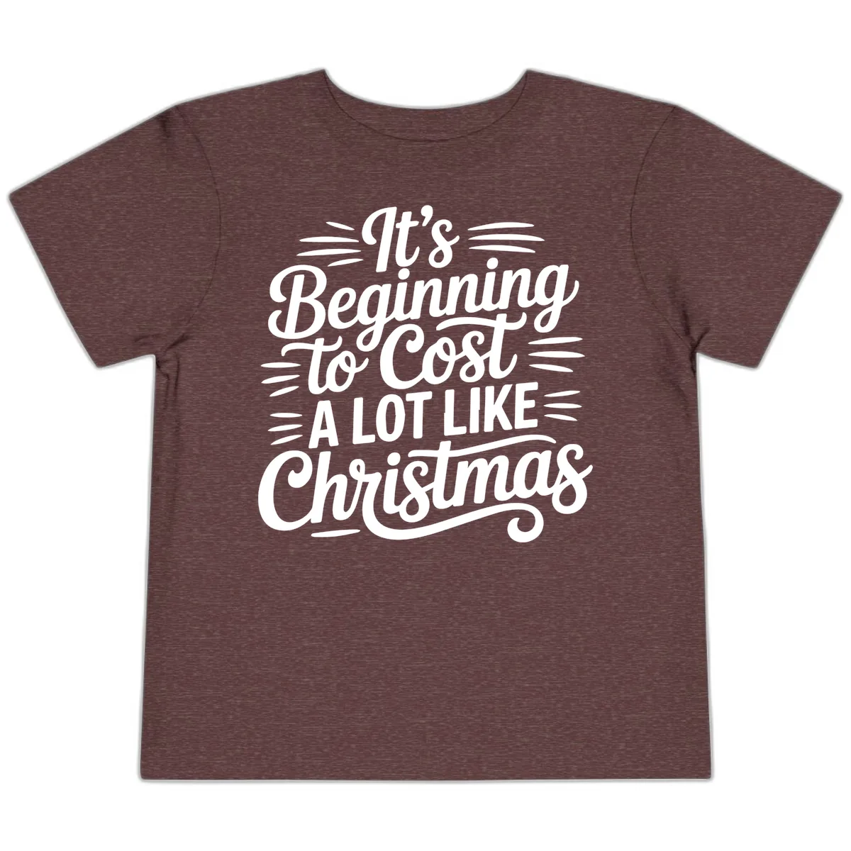 It's Beginning To Cost Like Christmas Toddler T-Shirt in Heather Maroon