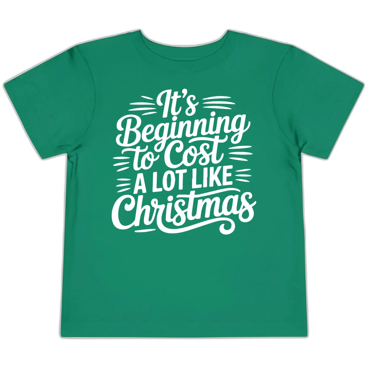 It's Beginning To Cost Like Christmas Toddler T-Shirt in Kelly