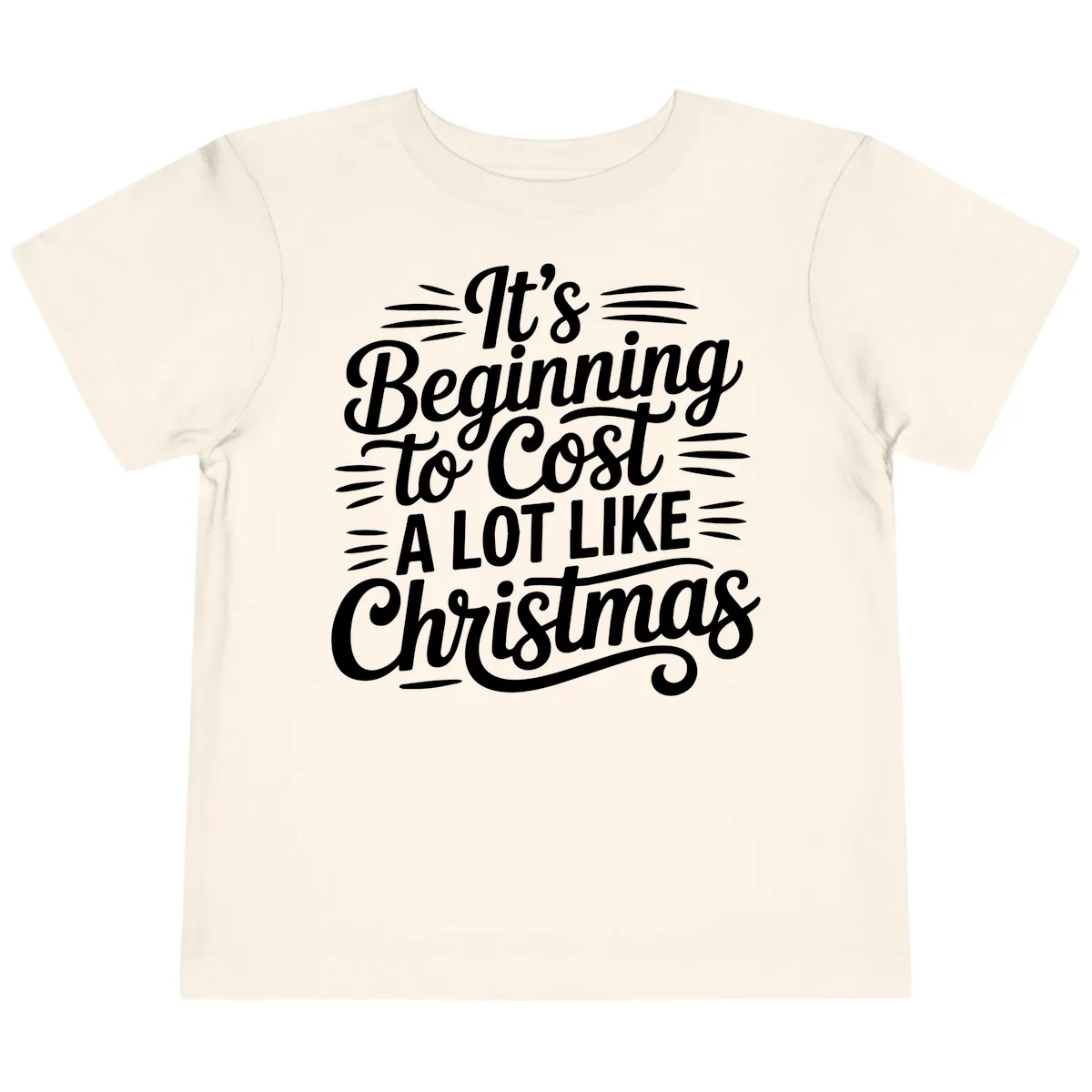 It's Beginning To Cost Like Christmas Toddler T-Shirt in Natural