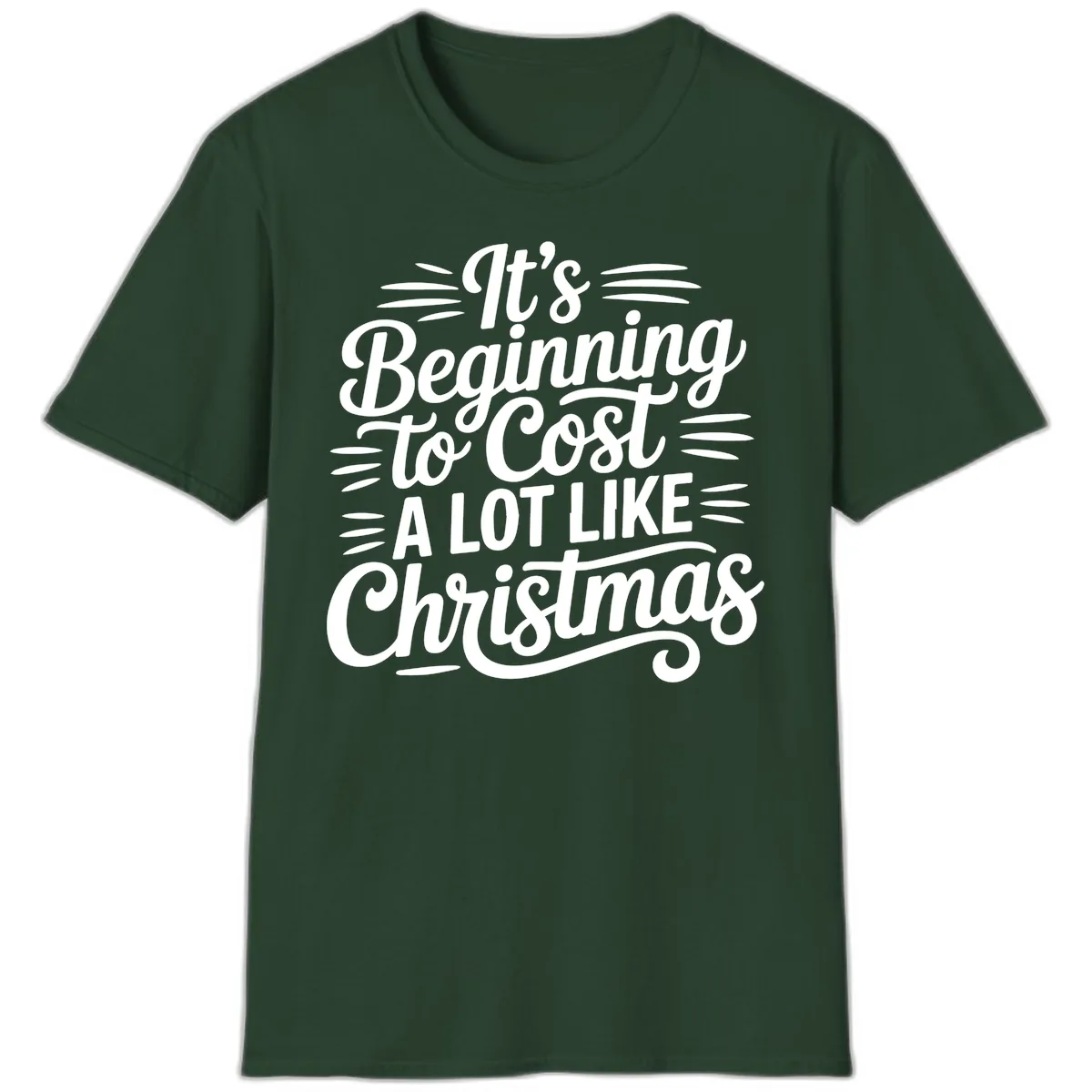 It's Beginning To Cost Like Christmas T-Shirt in Forest Green