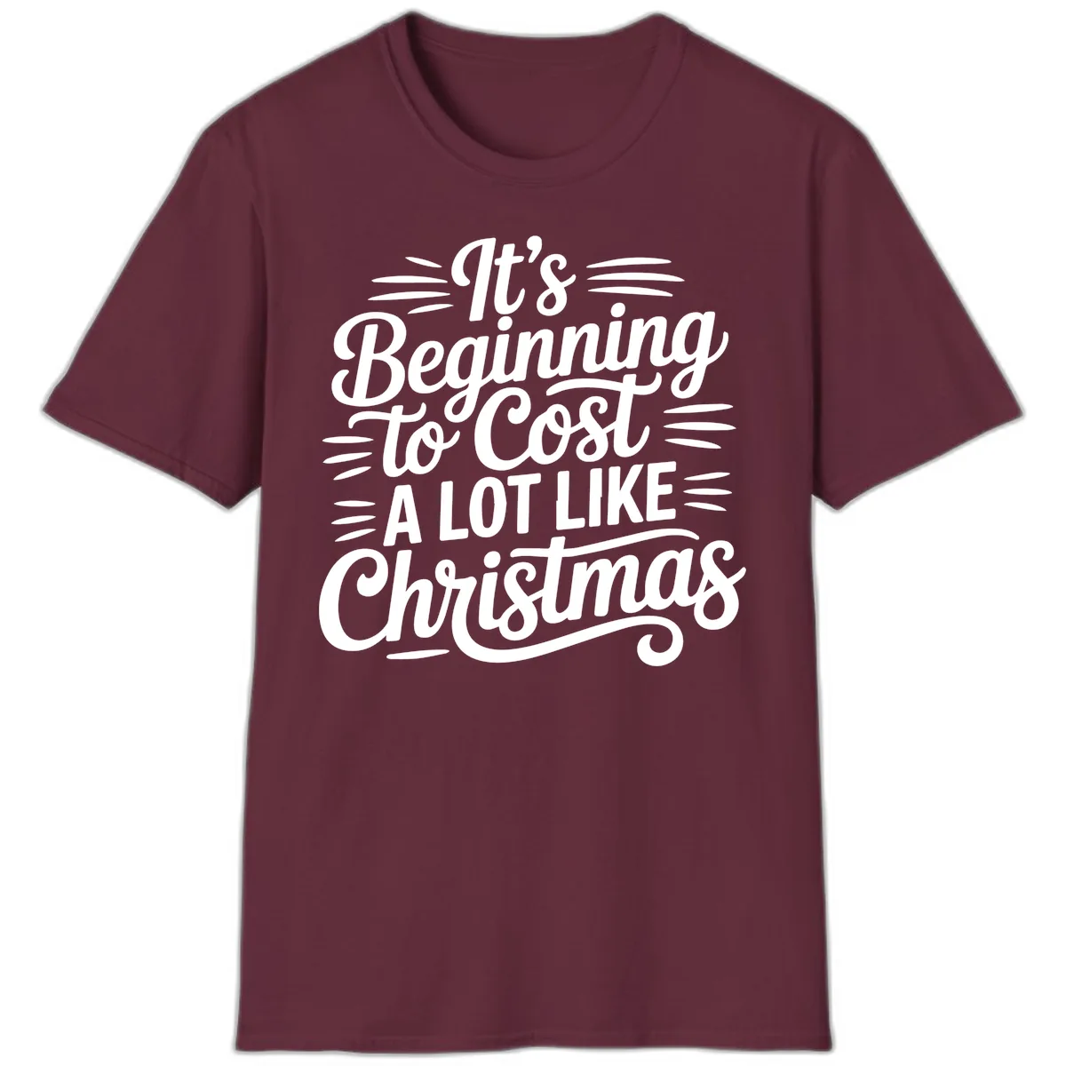 It's Beginning To Cost Like Christmas T-Shirt in Maroon