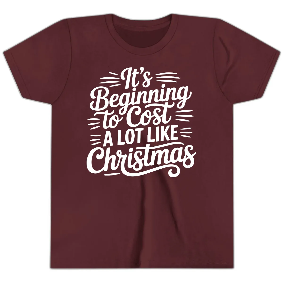 It's Beginning To Cost Like Christmas Youth T-Shirt in Maroon