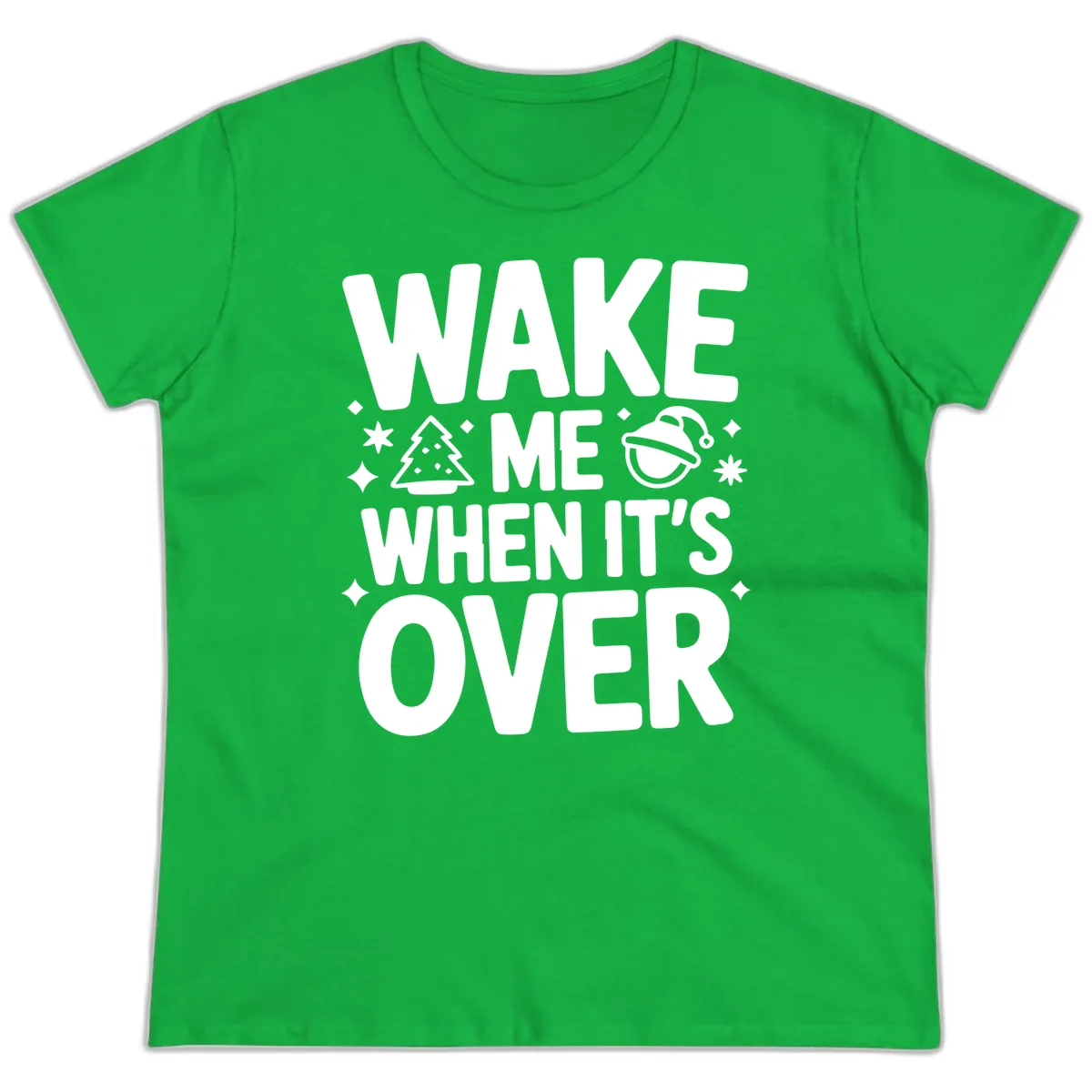 Wake Me When It's Over Christmas Design Ladies Tee in Irish Green