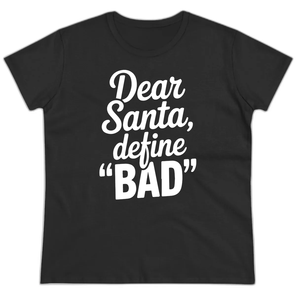Dear Santa Define Bad Typography Ladies Tee in Black