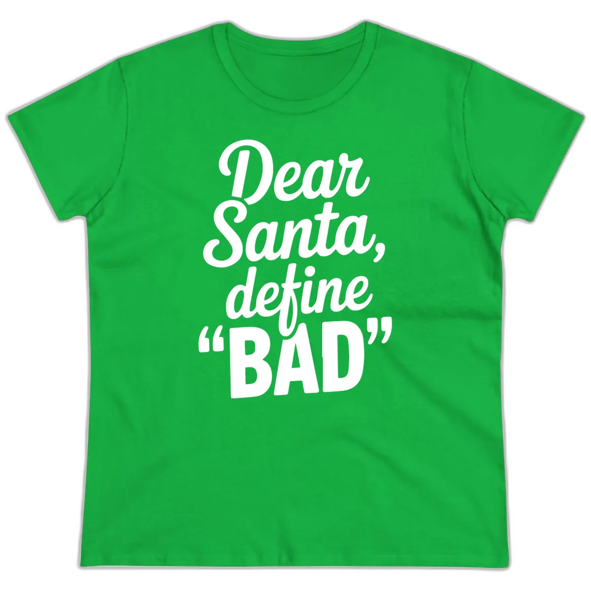 Dear Santa Define Bad Typography Ladies Tee in Irish Green