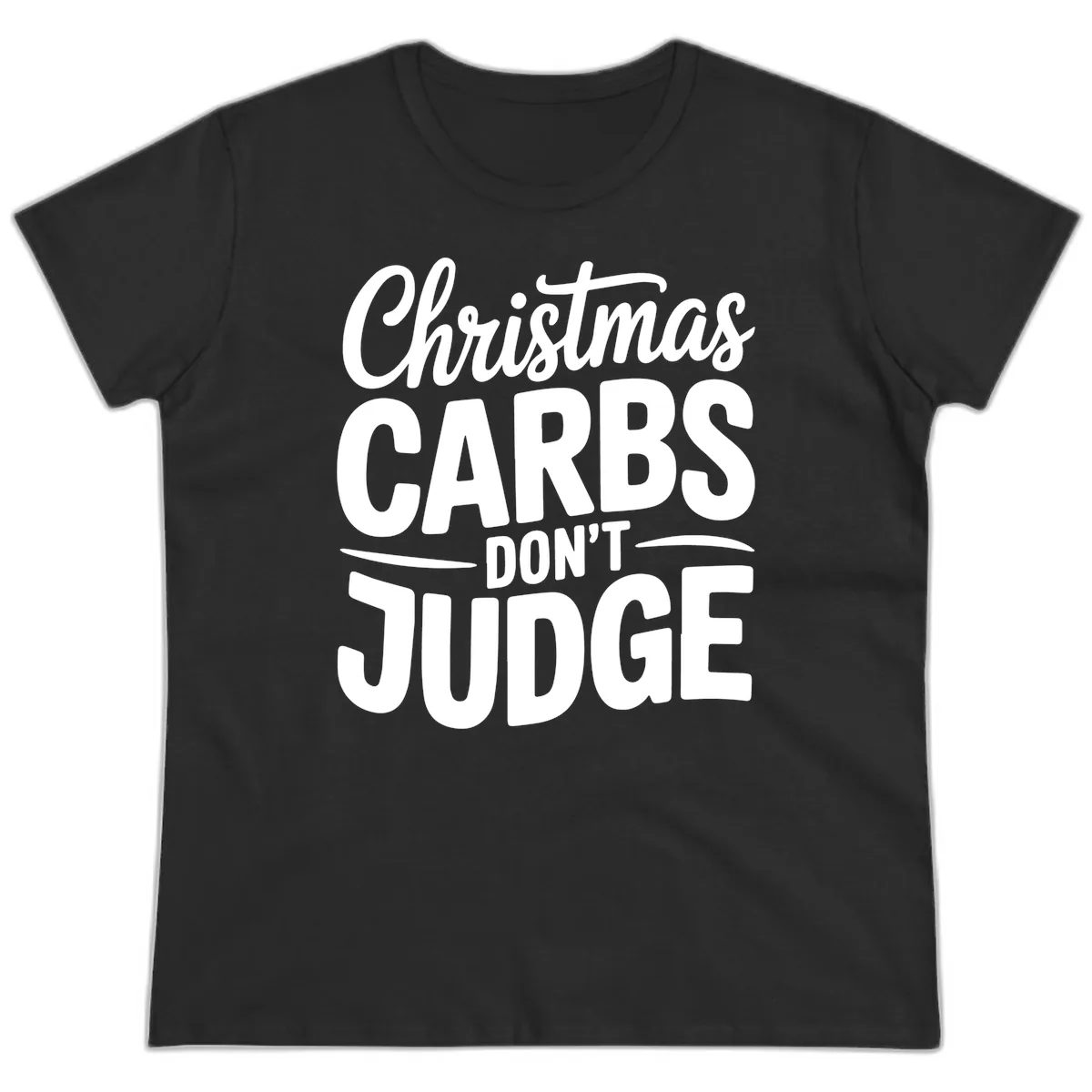 Christmas Carbs Don't Judge Typography Ladies Tee in Black