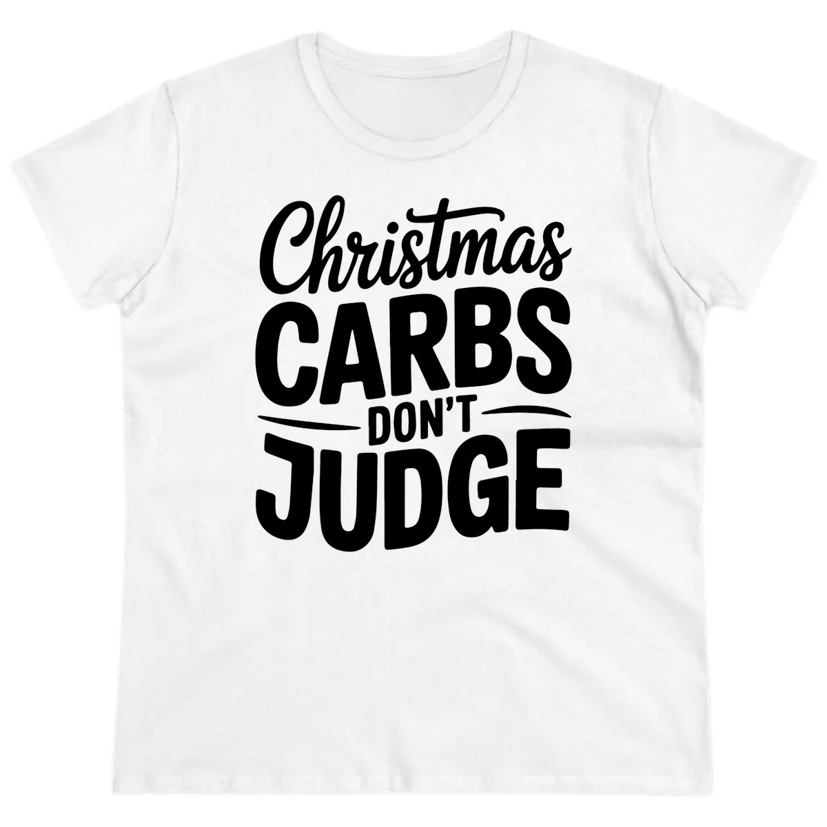 Christmas Carbs Don't Judge Typography Ladies Tee in White