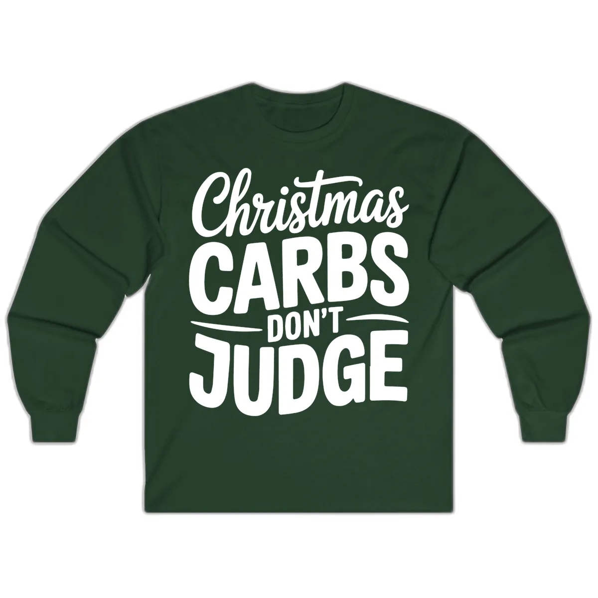 Christmas Carbs Don't Judge Typography Long Sleeve in Forest Green
