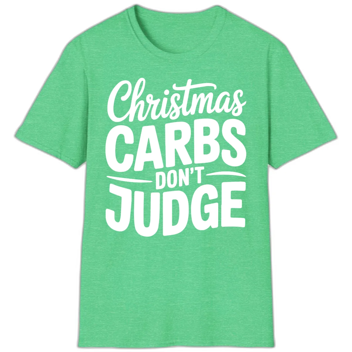 Christmas Carbs Don't Judge Typography T-Shirt in Heather Irish Green