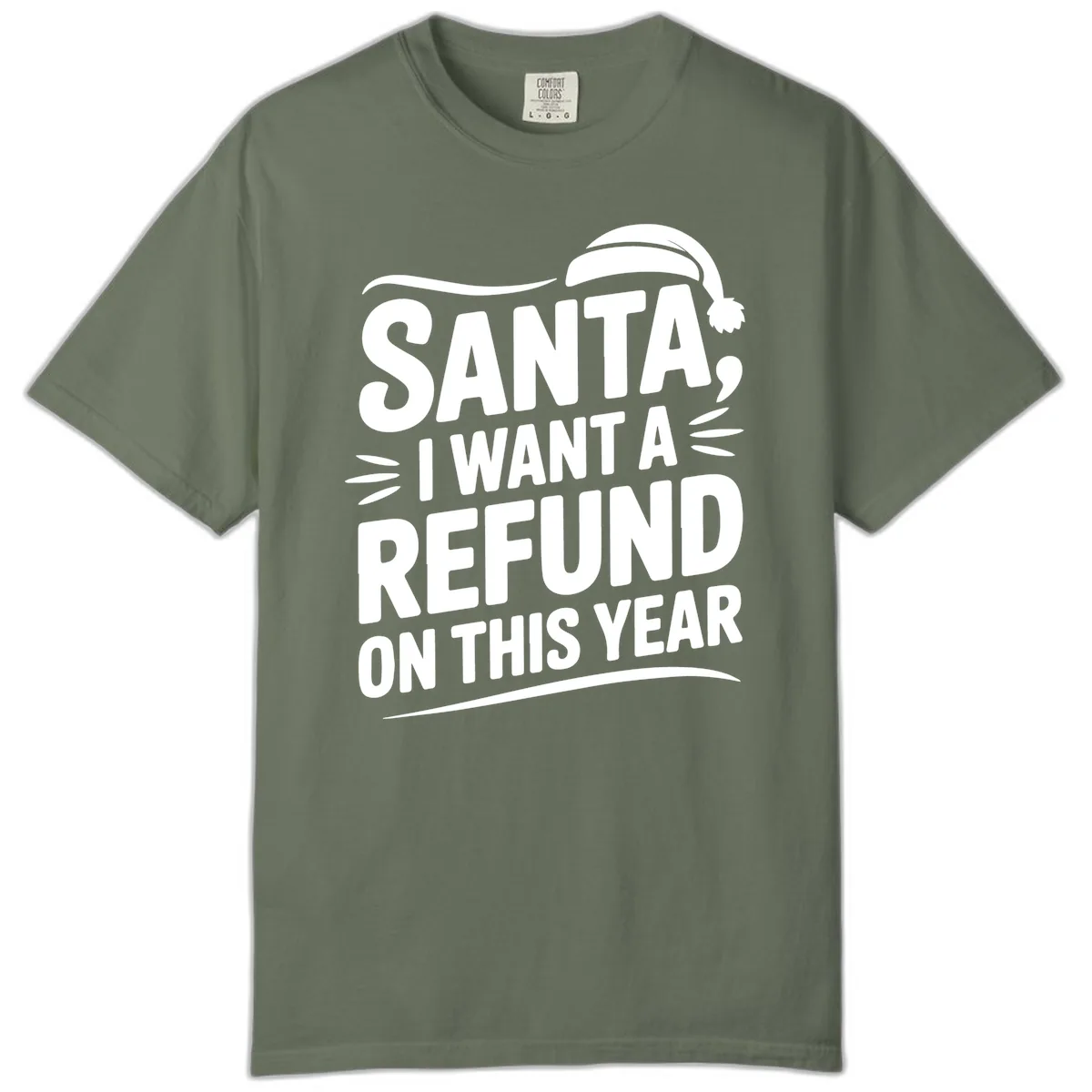 Santa I Want A Refund Christmas Design Comfort Color in Moss