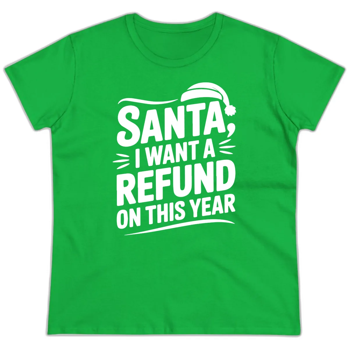 Santa I Want A Refund Christmas Design Ladies Tee in Irish Green