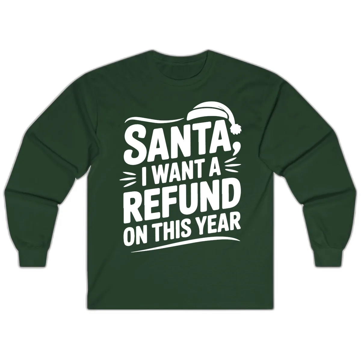 Santa I Want A Refund Christmas Design Long Sleeve in Forest Green