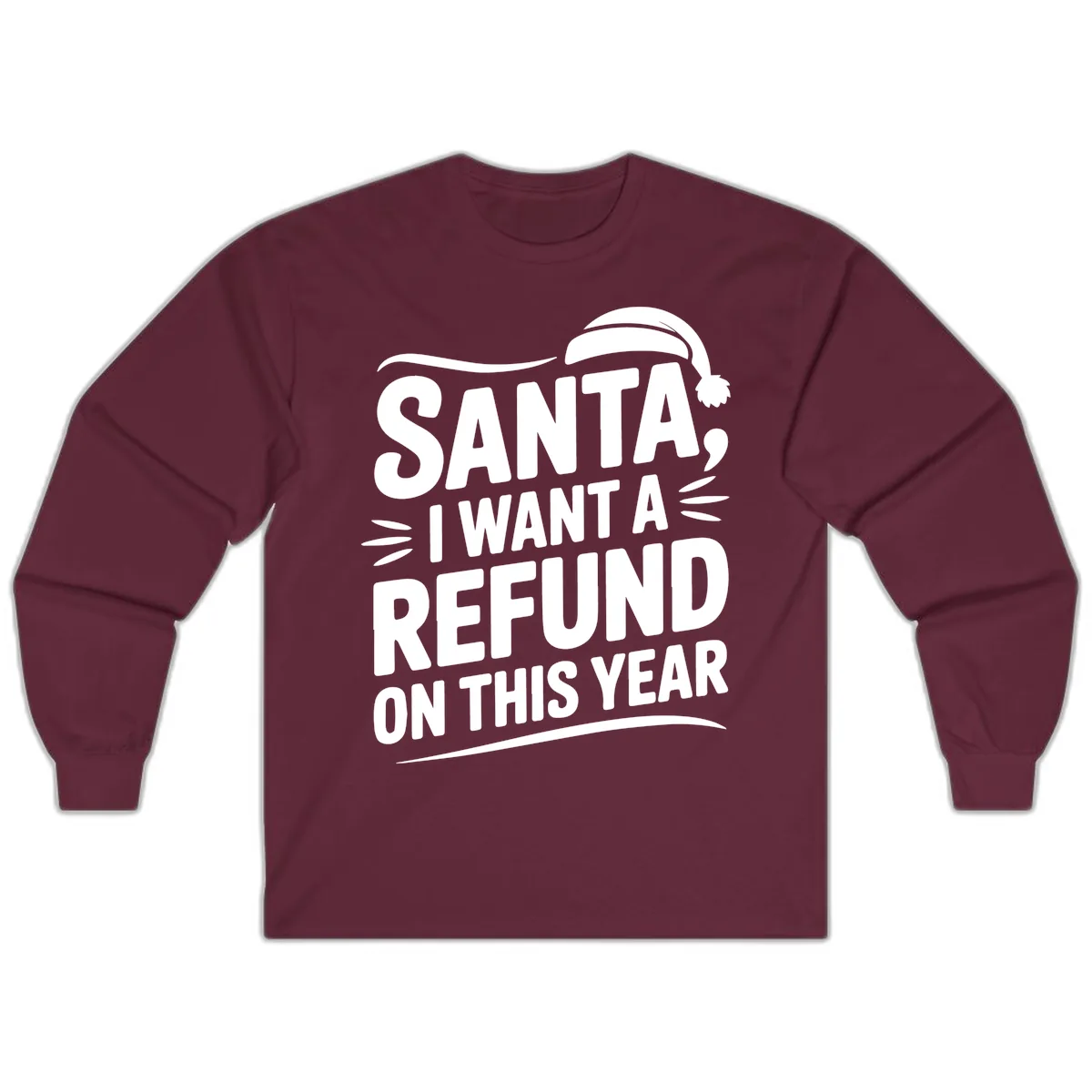 Santa I Want A Refund Christmas Design Long Sleeve in Maroon