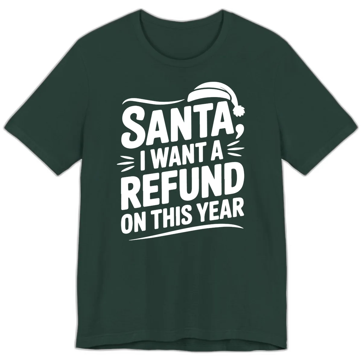Santa I Want A Refund Christmas Design Premium T-Shirt in Forest