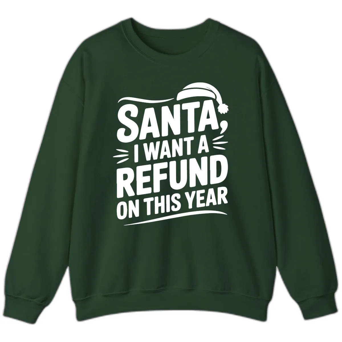 Santa I Want A Refund Christmas Design Sweatshirt in Forest Green