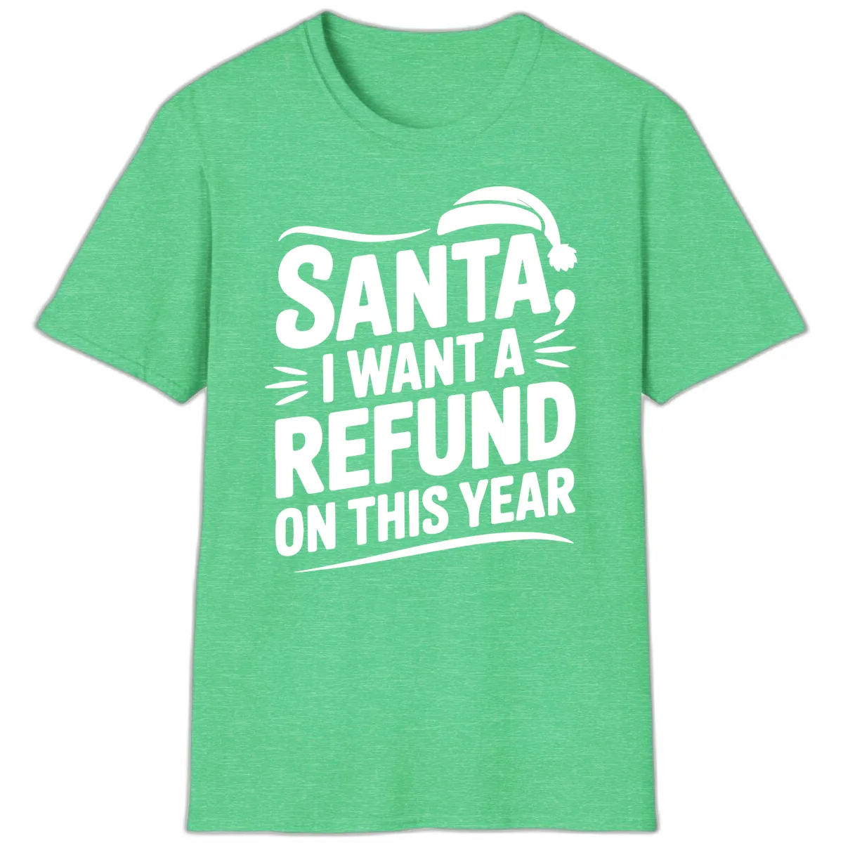 Santa I Want A Refund Christmas Design T-Shirt in Heather Irish Green