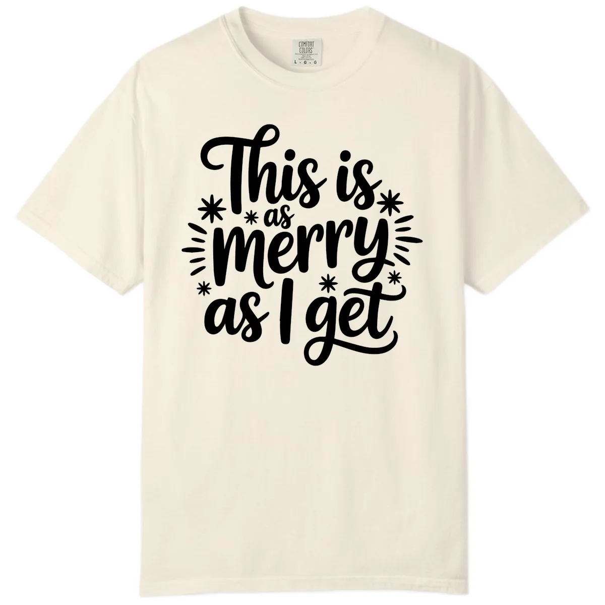 This Is As Merry As I Get Comfort Color in Ivory