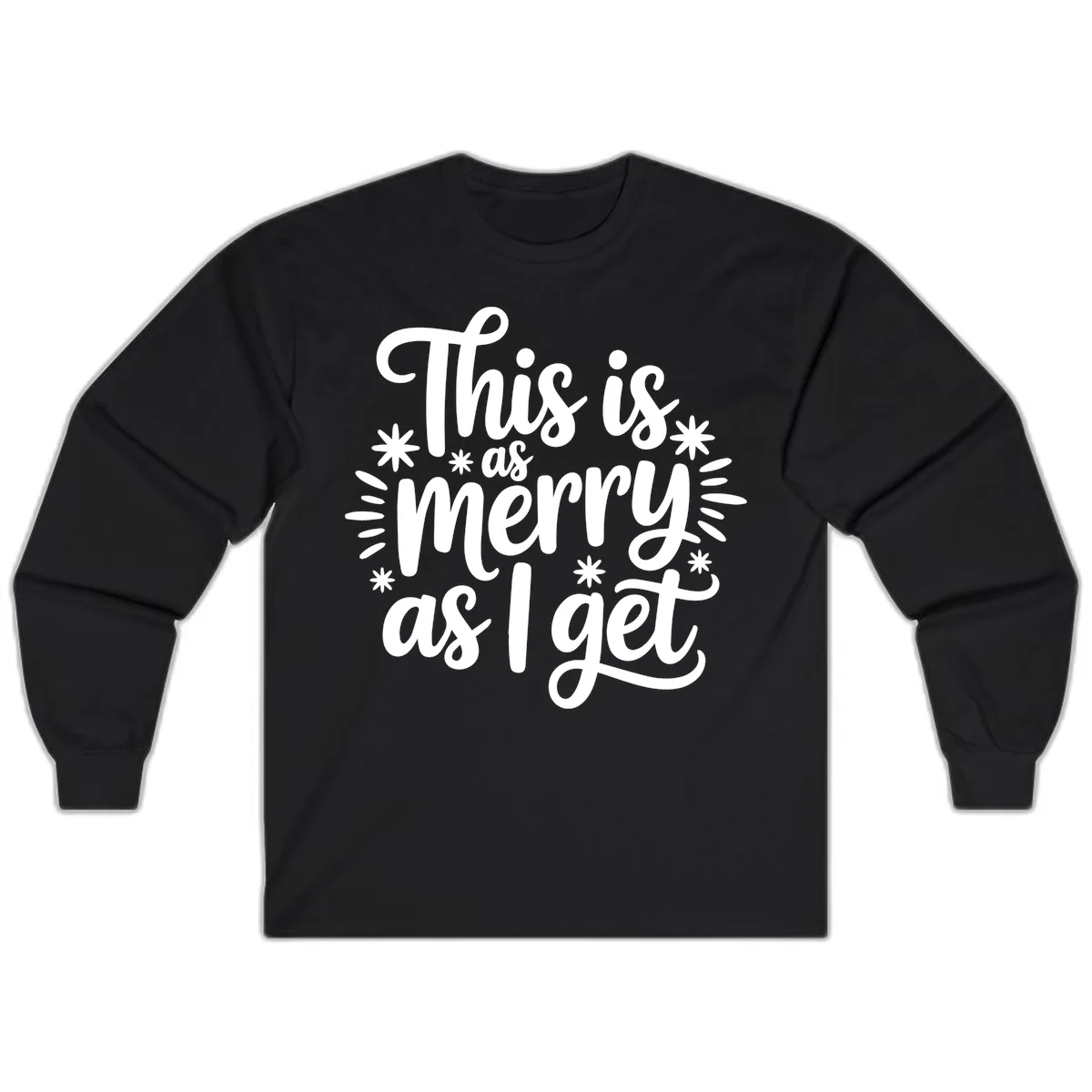 This Is As Merry As I Get Long Sleeve in Black