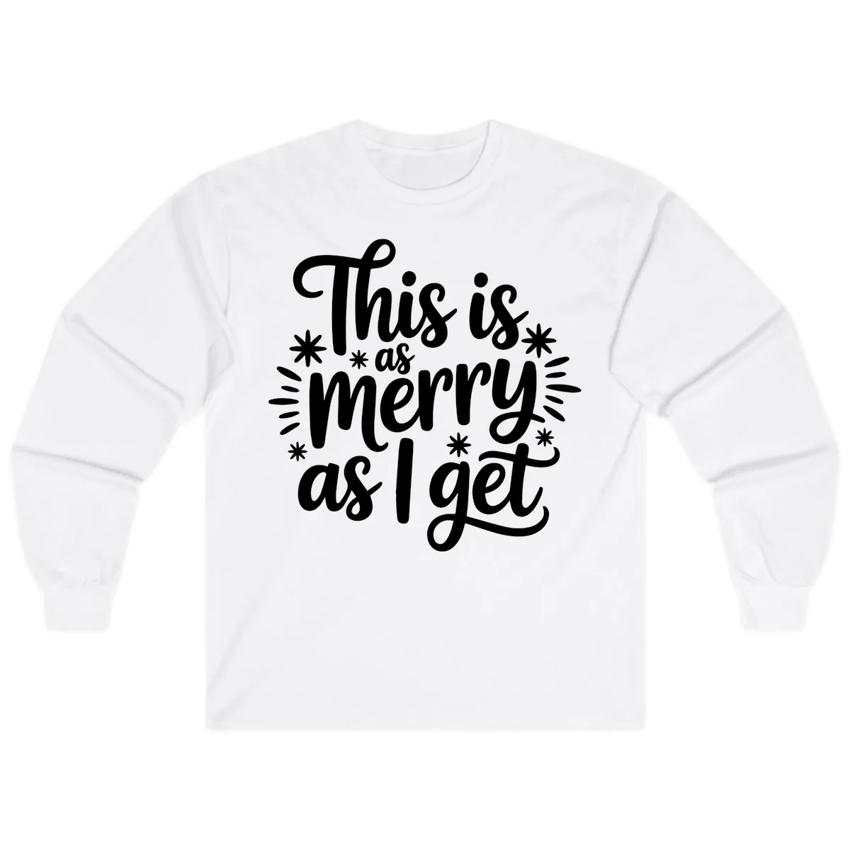 This Is As Merry As I Get Long Sleeve in White