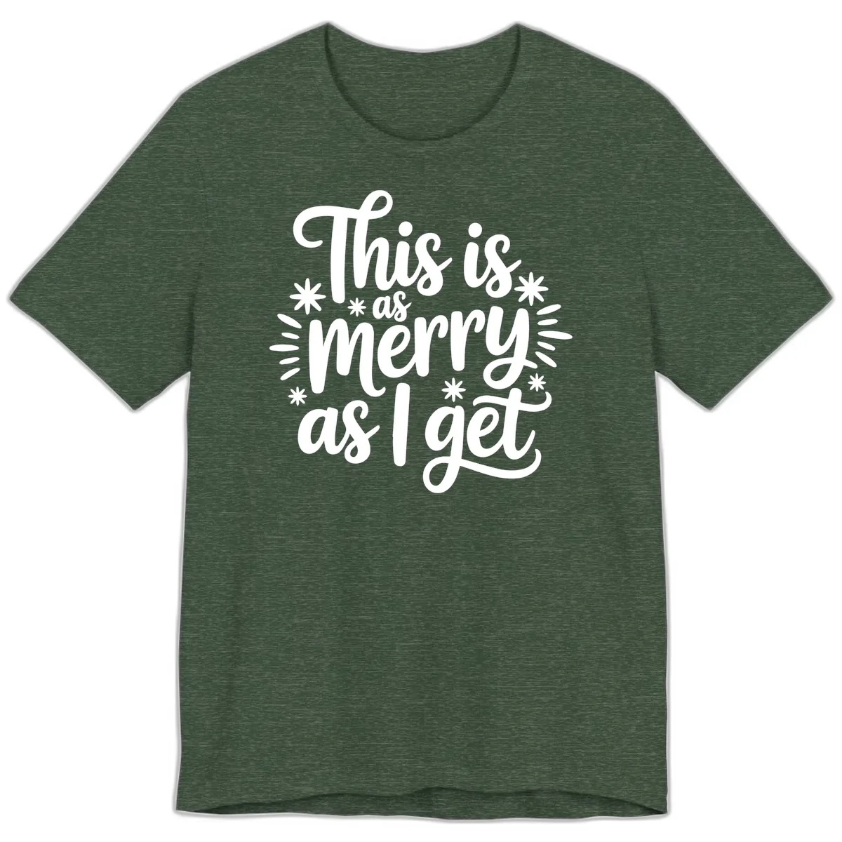 This Is As Merry As I Get Premium T-Shirt in Heather Forest