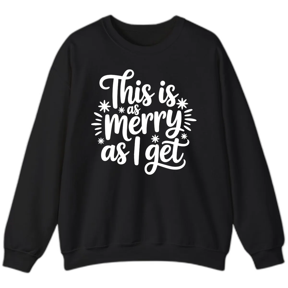 This Is As Merry As I Get Sweatshirt in Black