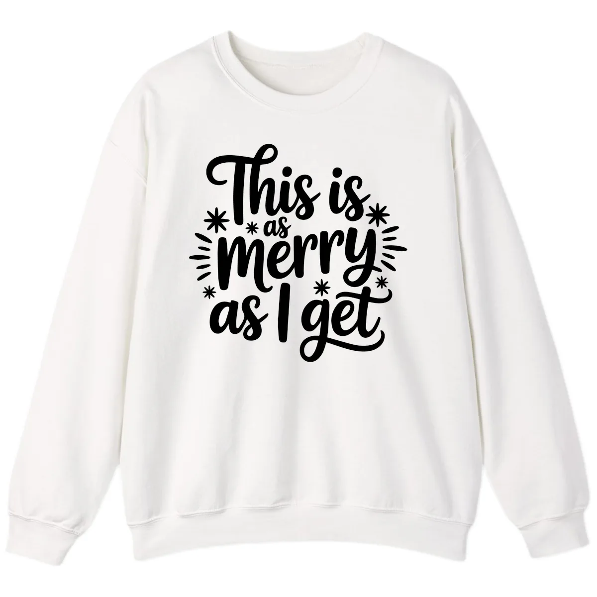 This Is As Merry As I Get Sweatshirt in White