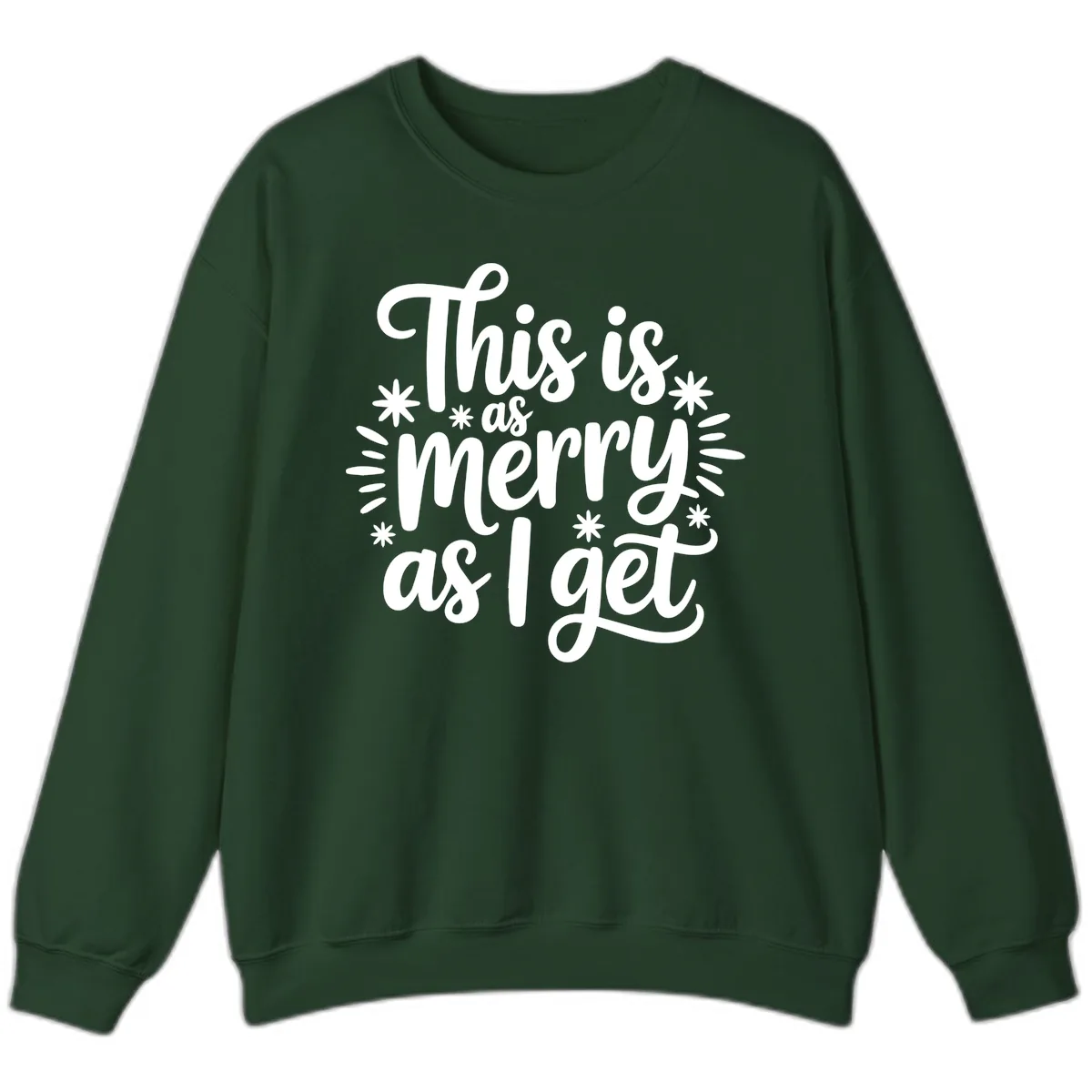 This Is As Merry As I Get Sweatshirt in Forest Green