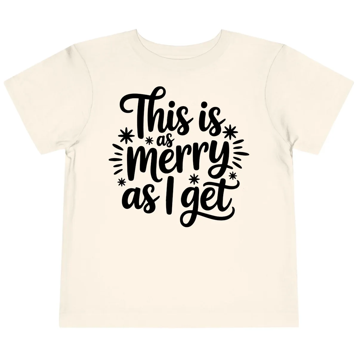 This Is As Merry As I Get Toddler T-Shirt in Natural