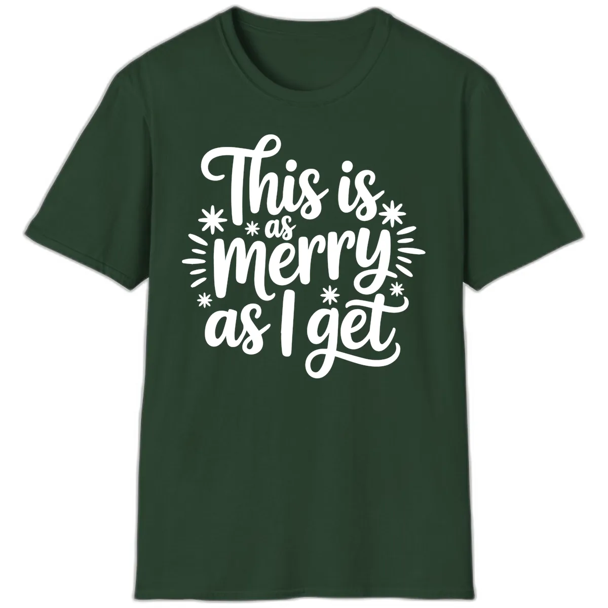 This Is As Merry As I Get T-Shirt in Forest Green
