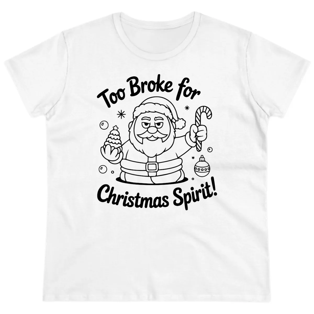 Too Broke For Christmas Spirit Ladies Tee in White
