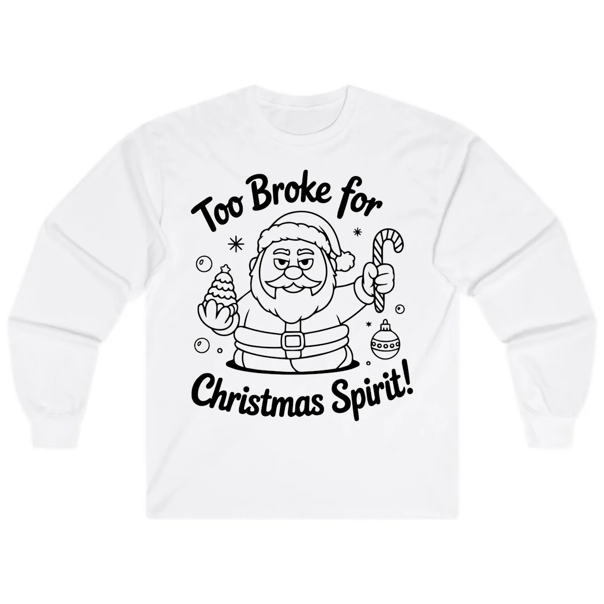 Too Broke For Christmas Spirit Long Sleeve in White