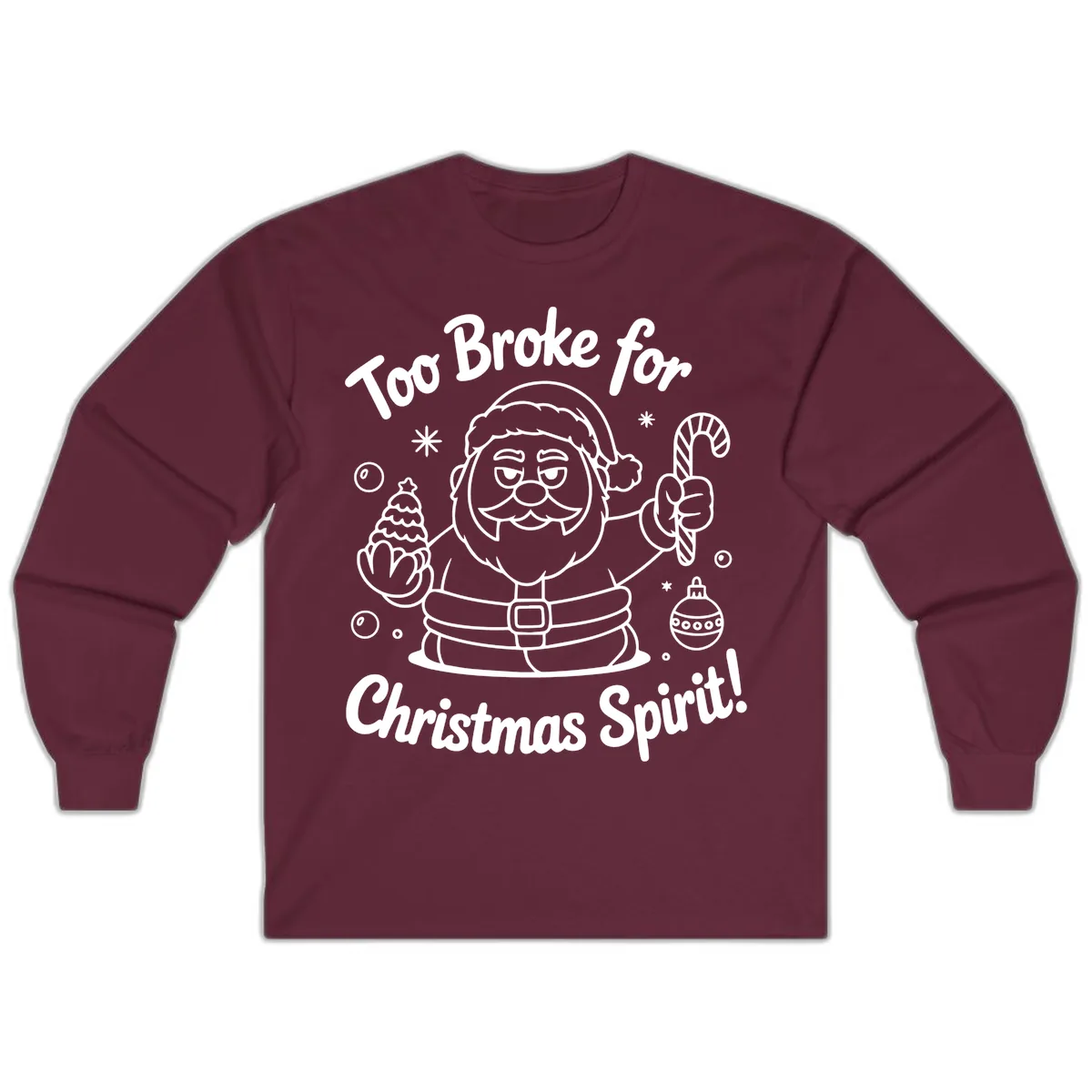 Too Broke For Christmas Spirit Long Sleeve in Maroon