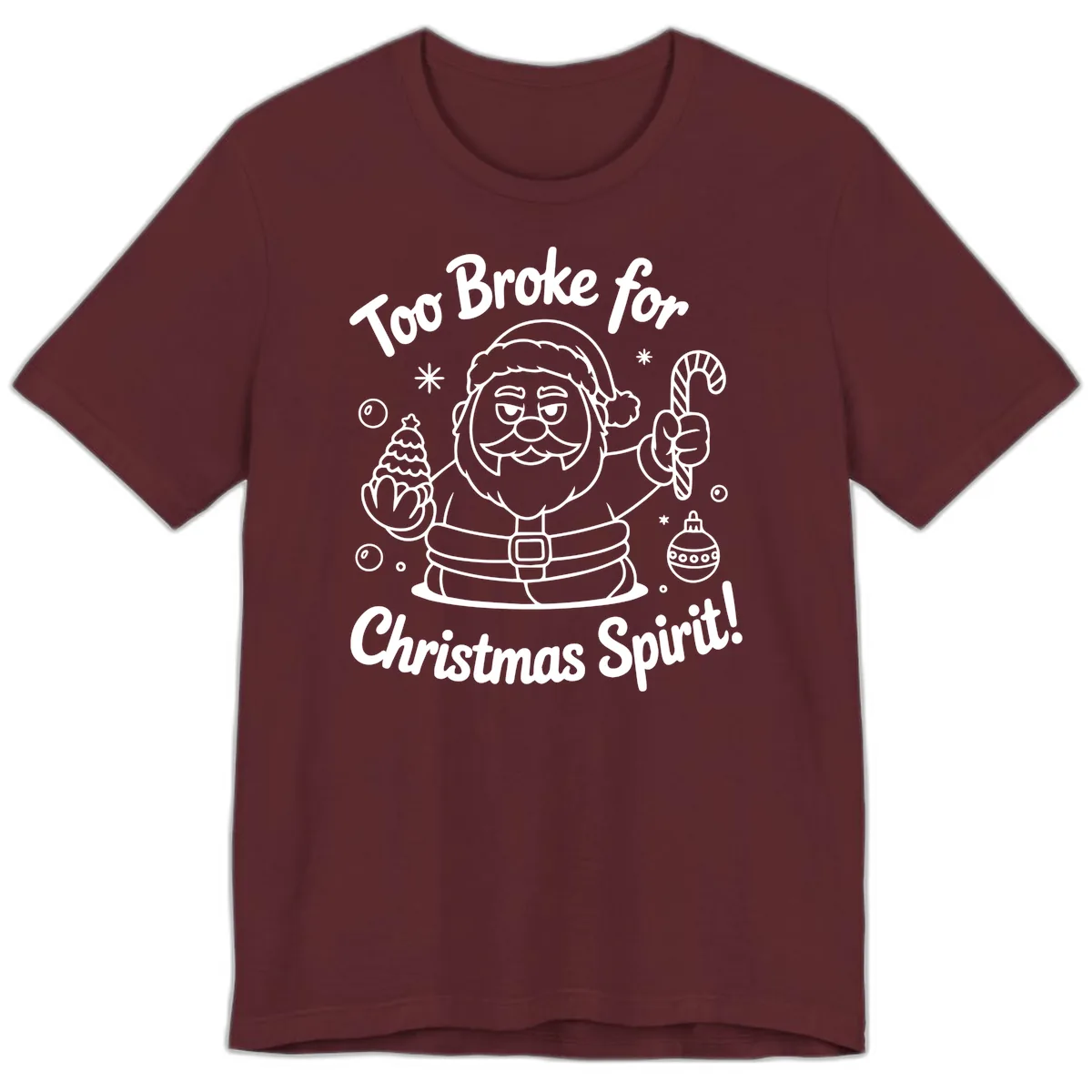 Too Broke For Christmas Spirit Premium T-Shirt in Maroon