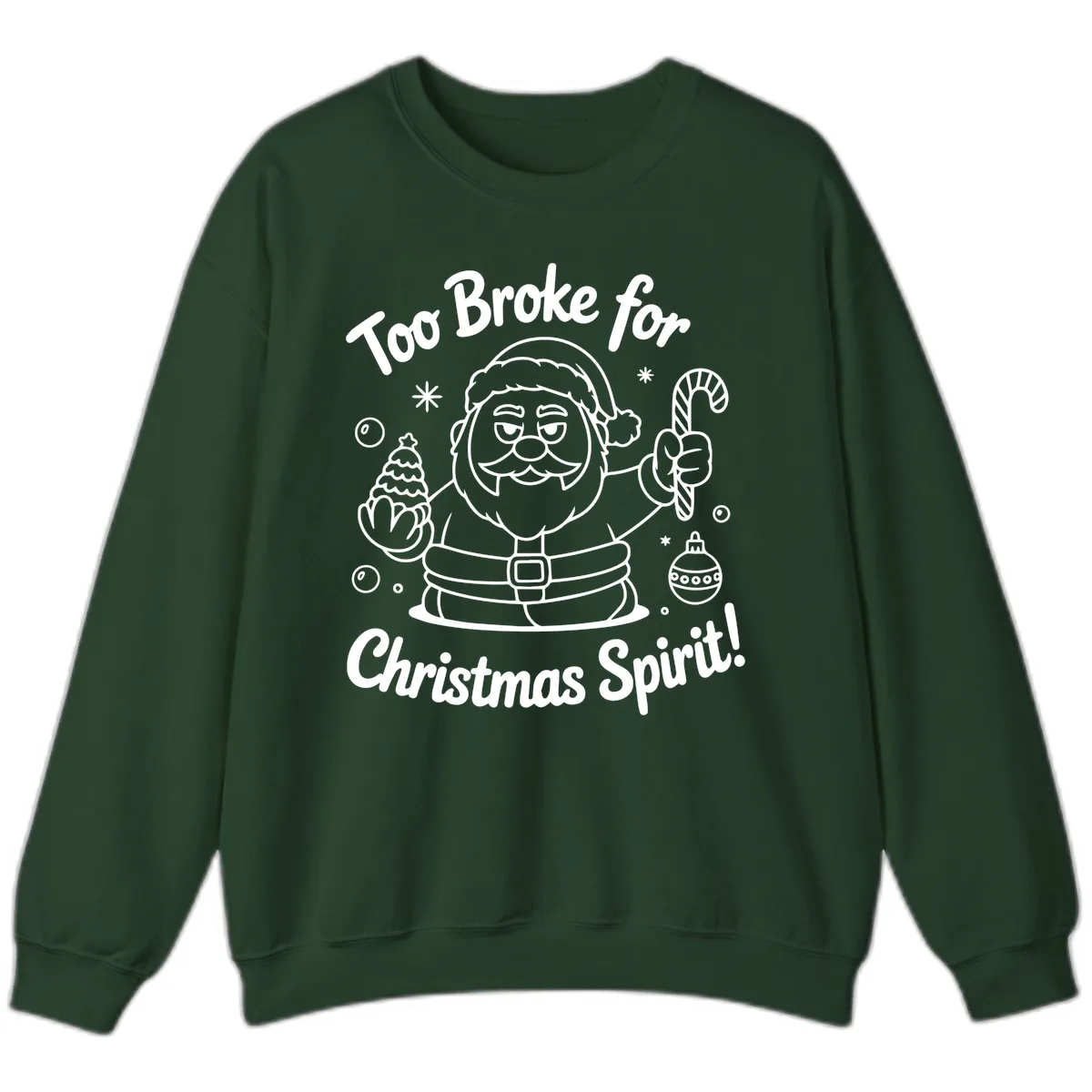 Too Broke For Christmas Spirit Sweatshirt in Forest Green