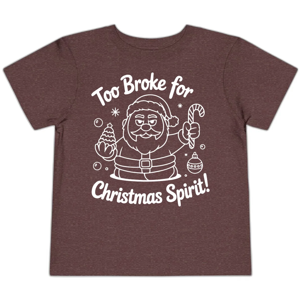 Too Broke For Christmas Spirit Toddler T-Shirt in Heather Maroon