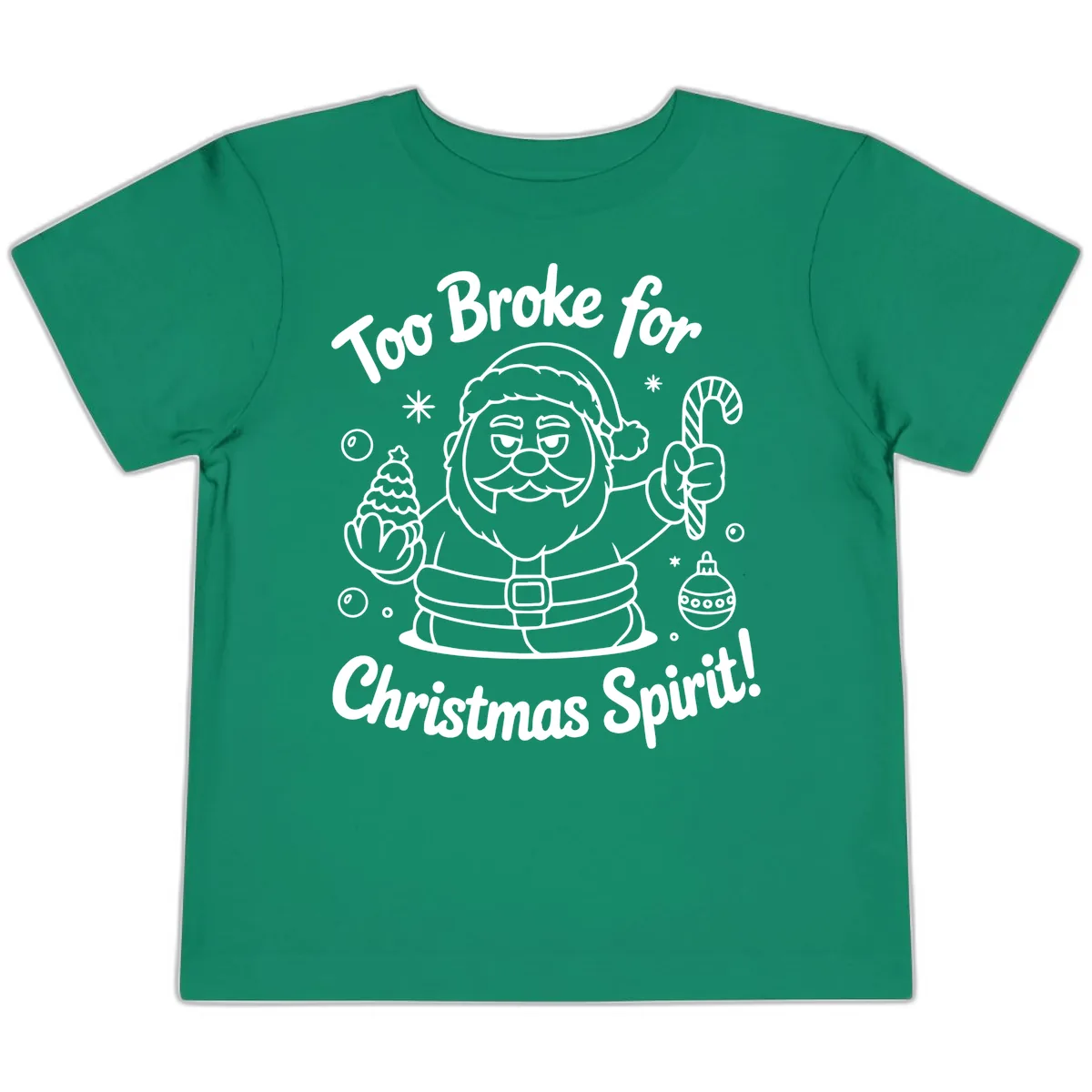 Too Broke For Christmas Spirit Toddler T-Shirt in Kelly