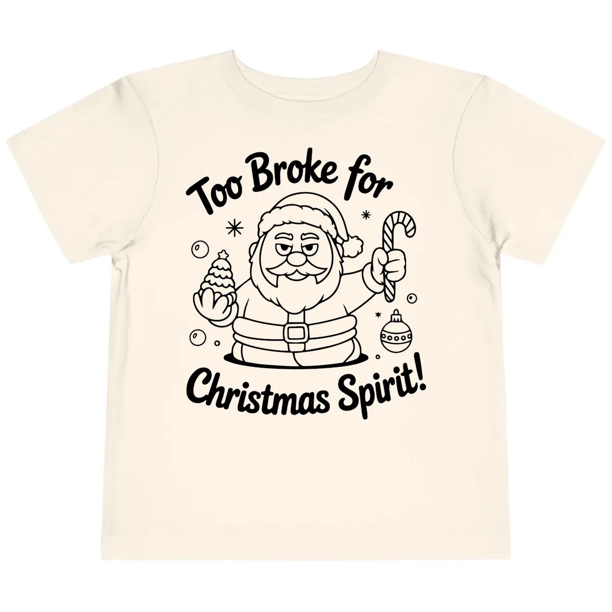 Too Broke For Christmas Spirit Toddler T-Shirt in Natural