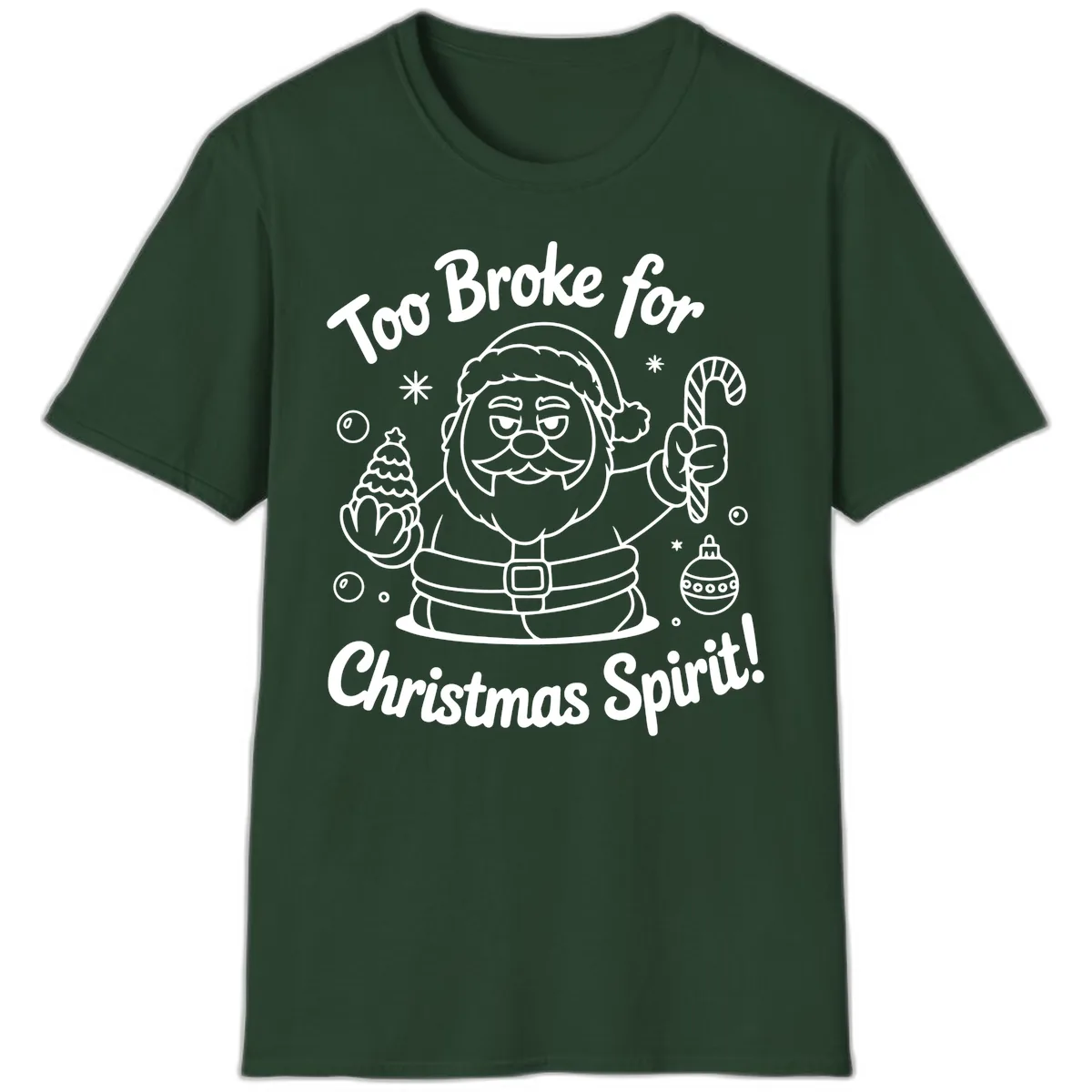 Too Broke For Christmas Spirit T-Shirt in Forest Green